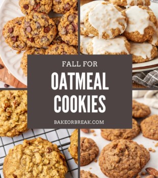 collage of four oatmeal cookies—brown sugar oatmeal cookies, spiced oatmeal cookies, brown butter maple oatmeal cookies, toffee almond oatmeal cookies—with text overlay "fall for oatmeal cookies bakeorbreak.com"