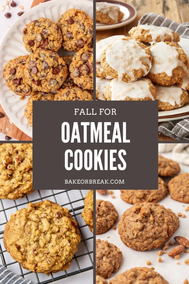collage of four oatmeal cookies—brown sugar oatmeal cookies, spiced oatmeal cookies, brown butter maple oatmeal cookies, toffee almond oatmeal cookies—with text overlay "fall for oatmeal cookies bakeorbreak.com"