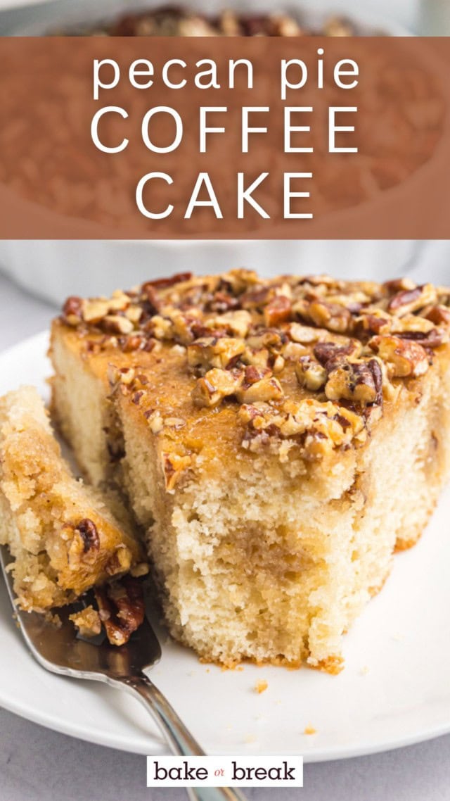 a slice of pecan pie coffee cake on a white plate with a bite on a fork; text overlay "pecan pie coffee cake bake or break"