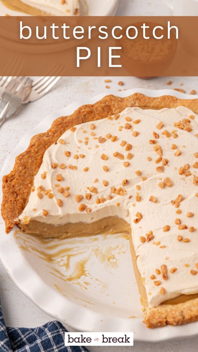 a butterscotch pie in a white pie plate with two sliced missing; text overlay "butterscotch pie bake or break"