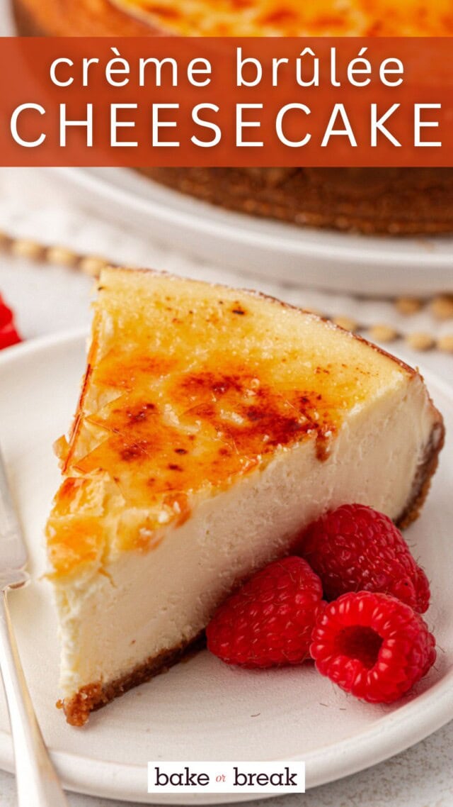 a slice of crème brûlée cheesecake on a white plate with a few fresh raspberries; text overlay "crème brûlée cheesecake bake or break"