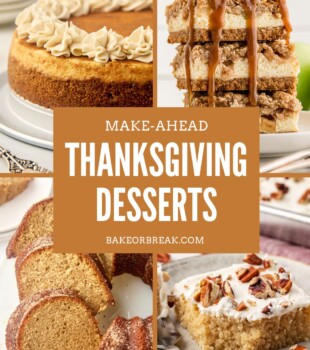 a collage of desserts, including snickerdoodle cheesecake, caramel apple cheesecake bars, apple cider donut cake and brown butter Texas sheet cake; text overlay "make-ahead Thanksgiving desserts bakeorbreak.com"
