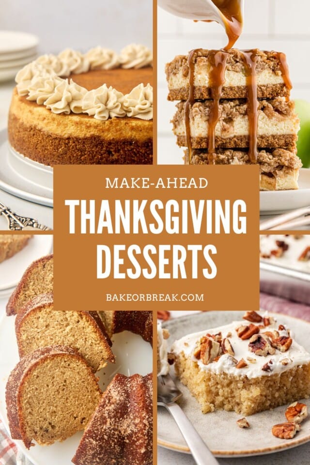 a collage of desserts, including snickerdoodle cheesecake, caramel apple cheesecake bars, apple cider donut cake and brown butter Texas sheet cake; text overlay "make-ahead Thanksgiving desserts bakeorbreak.com"