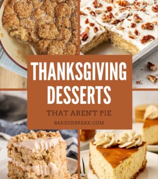 collage of four dessert images – pear cobbler, brown butter Texas sheet cake, apple spice cake, and snickerdoodle cheesecake; text overlay "Thanksgiving desserts that aren't pie bakeorbreak.com"