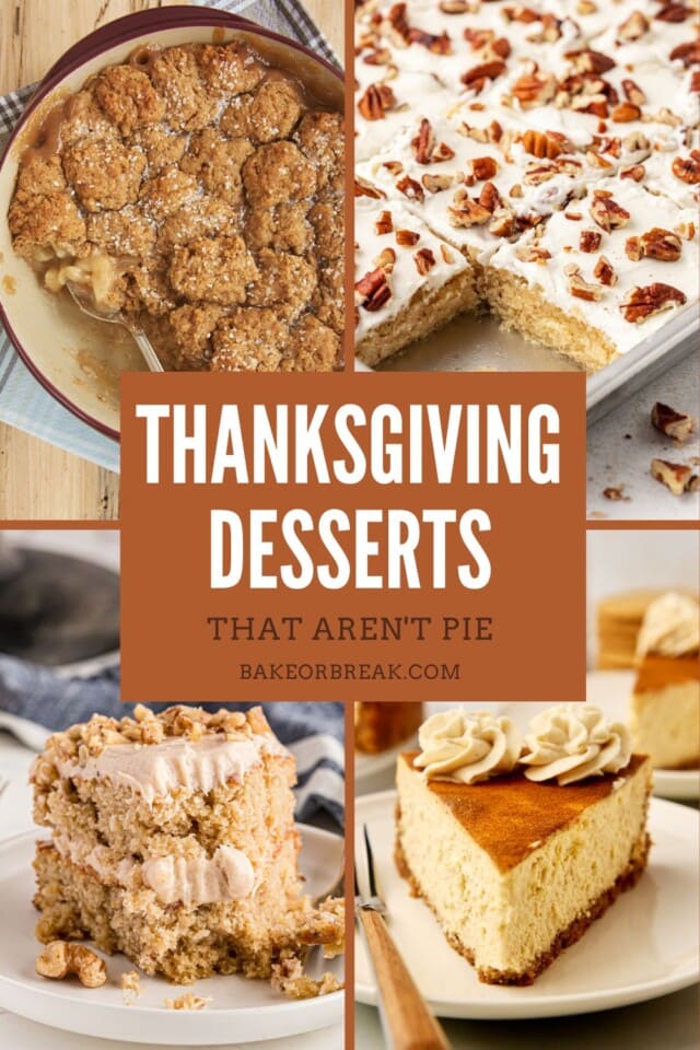 collage of four dessert images – pear cobbler, brown butter Texas sheet cake, apple spice cake, and snickerdoodle cheesecake; text overlay "Thanksgiving desserts that aren't pie bakeorbreak.com"