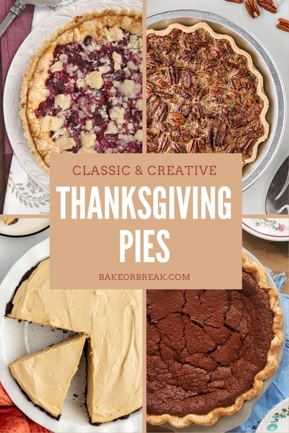 collage of four pie photos, including cranberry cheesecake pie, classic pecan pie, peanut butter pie, and chocolate chess pie; text overlay "classic & creative Thanksgiving pies bakeorbreak.com"