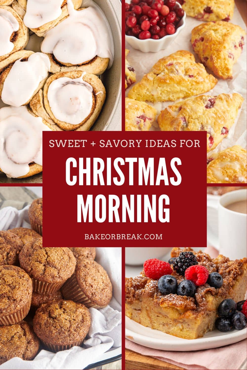 collage of breakfast bakes including biscuit cinnamon rolls, cranberry orange scones, gingerbread muffins, and baked French toast; text overlay "sweet + savory ideas for Christmas morning bakeorbreak.com"