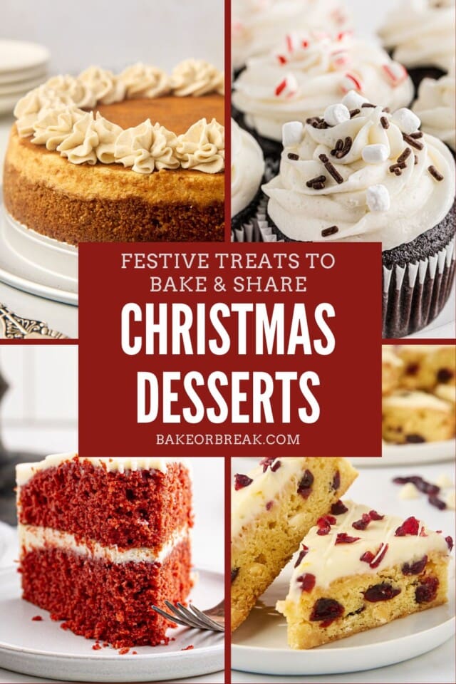 collage of desserts, including snickerdoodle cheesecake, hot chocolate cupcakes, red velvet cake, and cranberry bliss bars; text overlay "festive treats to bake & share Christmas desserts bakeorbreak.com"