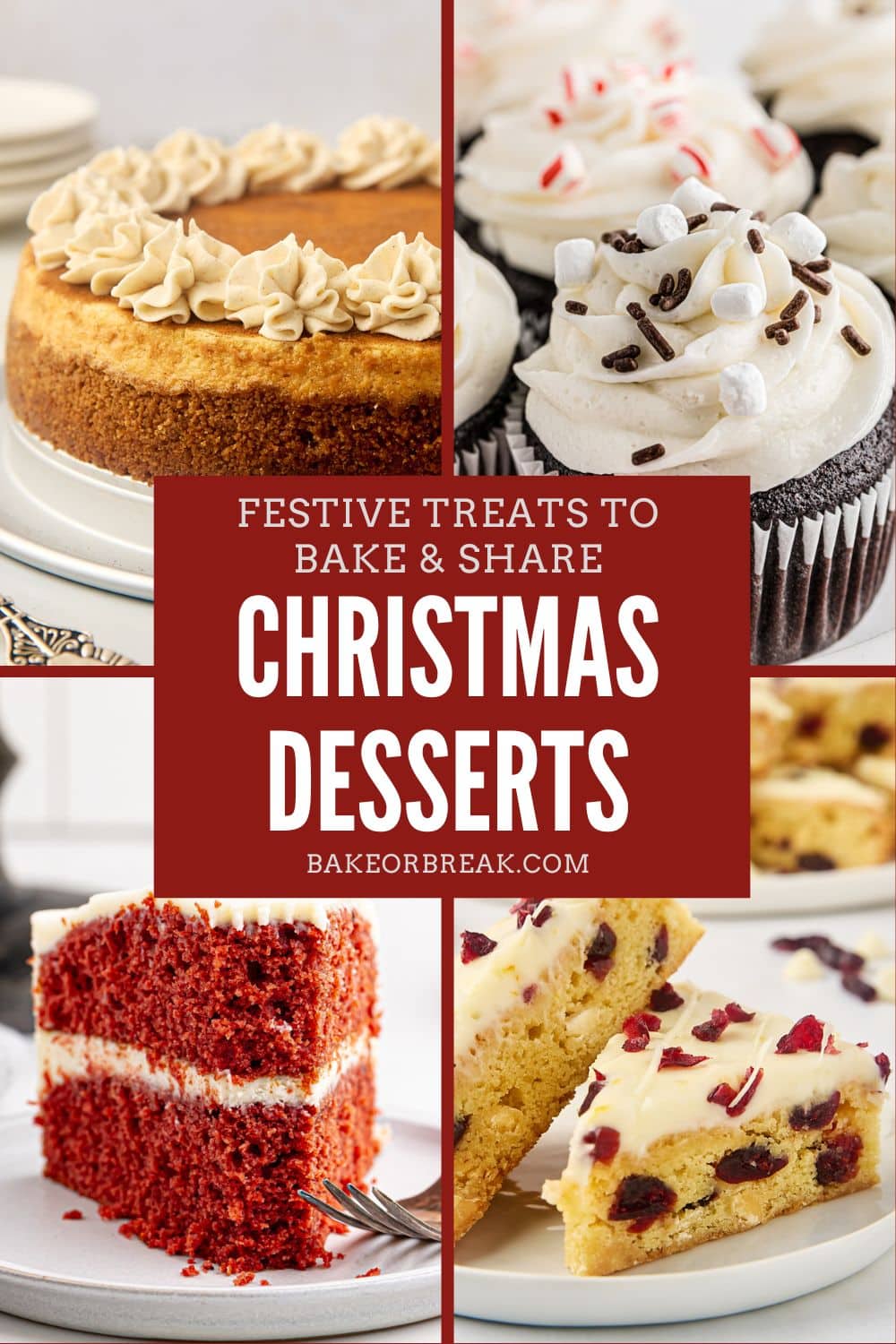 collage of desserts, including snickerdoodle cheesecake, hot chocolate cupcakes, red velvet cake, and cranberry bliss bars; text overlay "festive treats to bake & share Christmas desserts bakeorbreak.com"