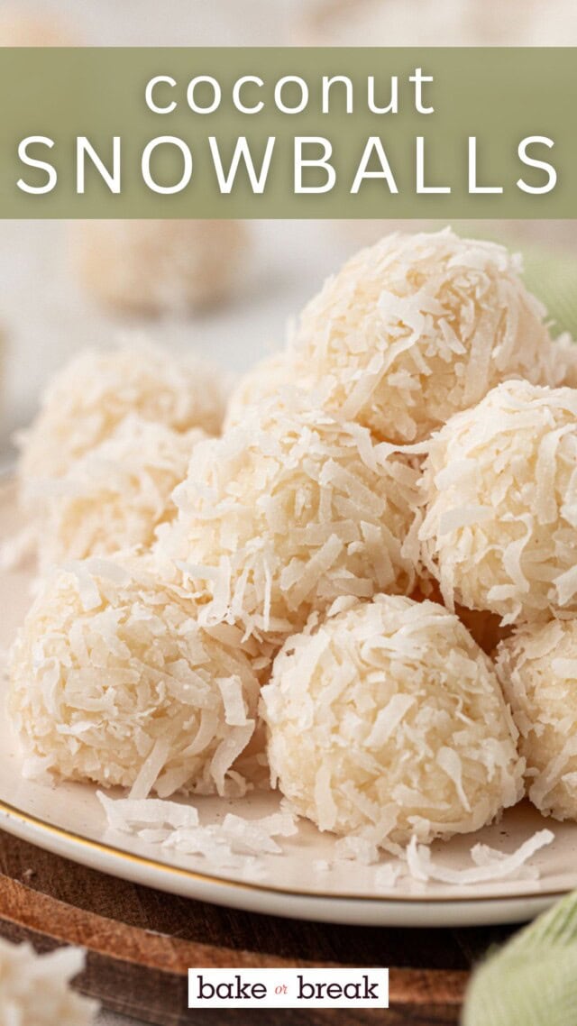 coconut snowballs piled on a gold-rimmed white. plate; text overlay "coconut snowballs bake or break"