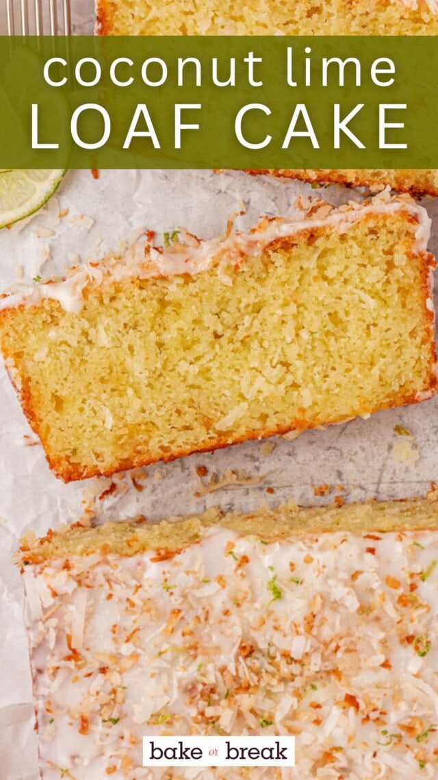 overhead view of sliced coconut lime loaf cake topped with a lime glaze; text overlay "coconut lime loaf cake bake or break"