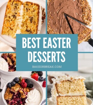 collage of dessert images, including carrot cake, chocolate mousse pie, mixed berry cobbler, and coconut cake; text overlay "best Easter desserts bakeorbreak.com"
