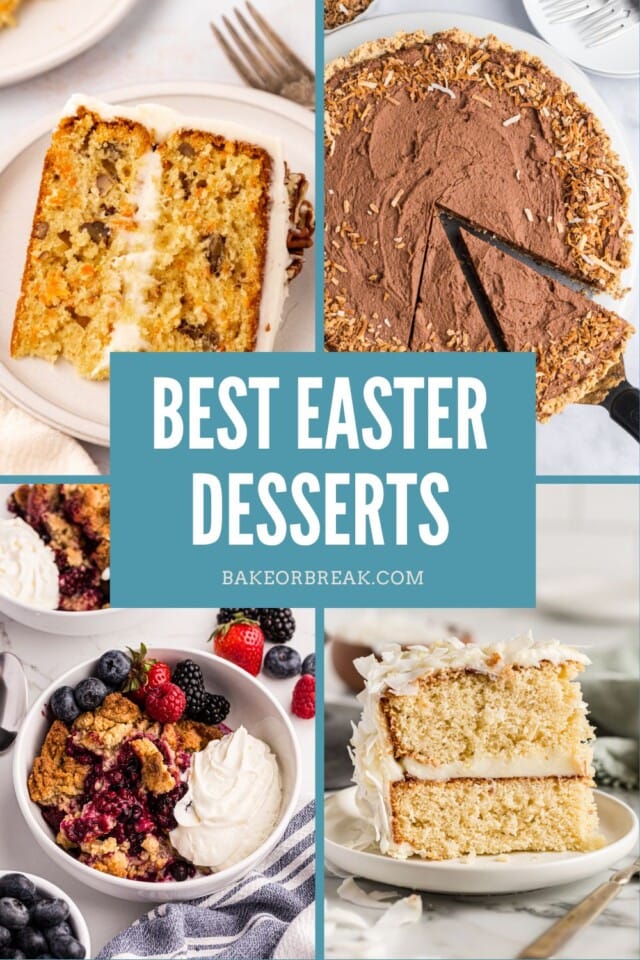 collage of dessert images, including carrot cake, chocolate mousse pie, mixed berry cobbler, and coconut cake; text overlay "best Easter desserts bakeorbreak.com"