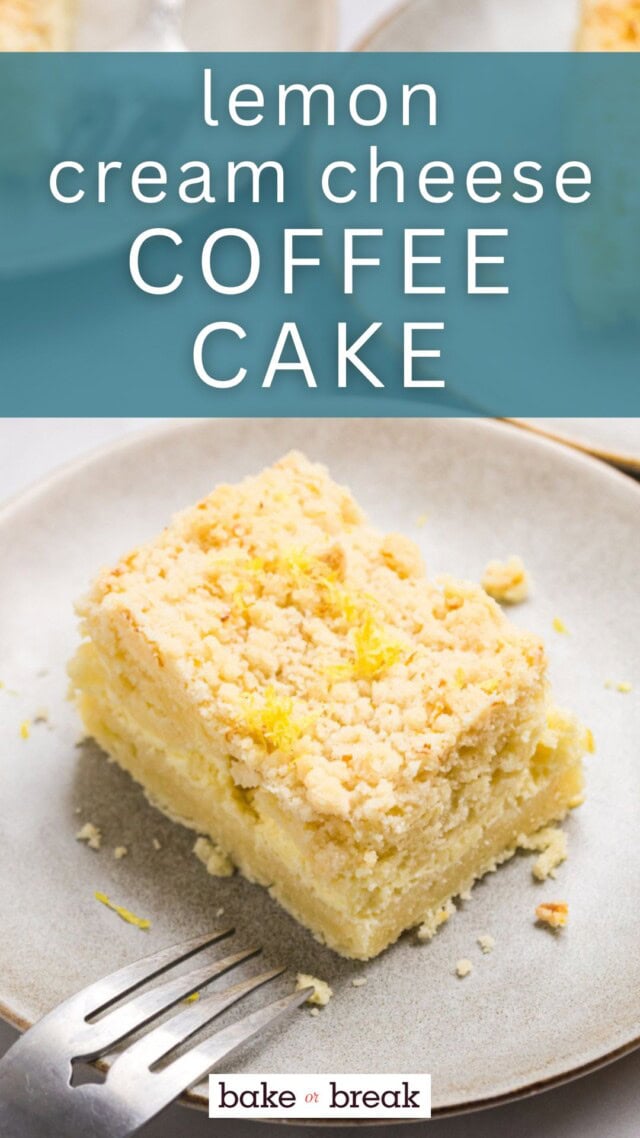 a slice of lemon cream cheese coffee cake showing the layers of cake, cream cheese, and crumb topping; text overlay "lemon cream cheese coffee cake bake or break"