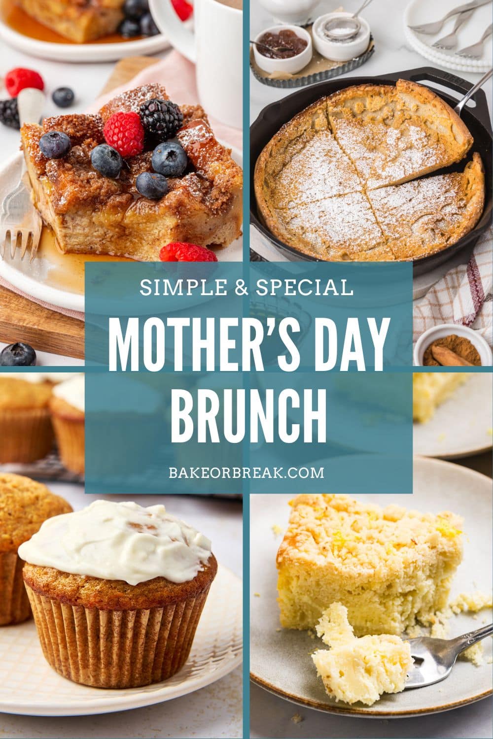 collage of brunch recipes, including baked French toast, Dutch baby pancake, carrot cake muffins, and lemon cream cheese coffee cake; text overlay "simple & special Mother's Day brunch bakeorbreak.com"