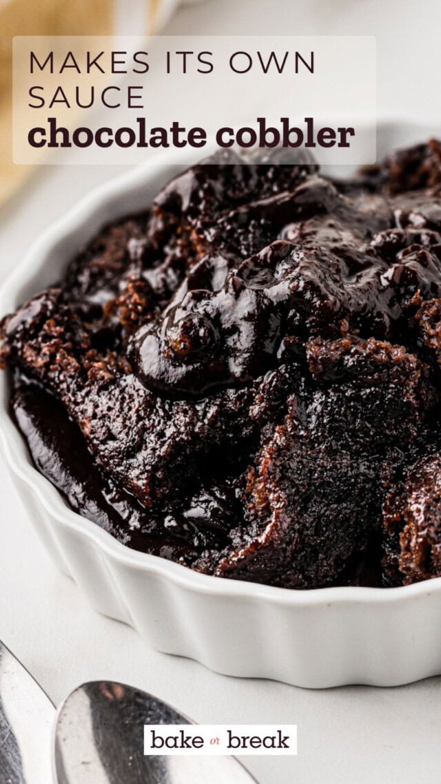 gooey chocolate cobbler and its sauce in a white bowl; text overlay "makes its own sauce - chocolate cobbler - bake or break"