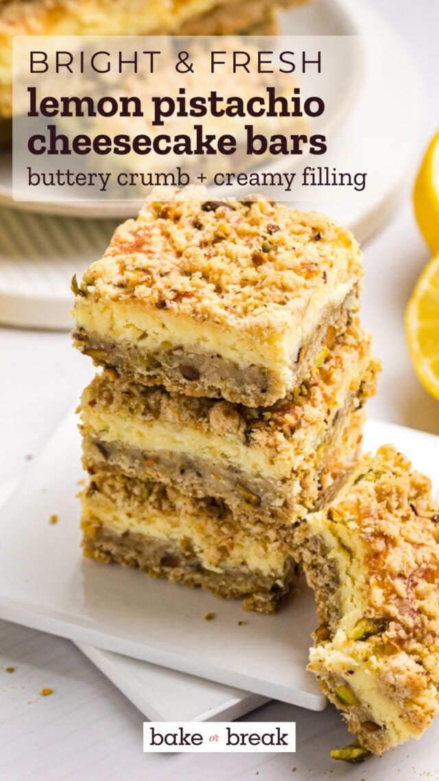 stack of three lemon pistachio cheesecake bars with crumb topping; text overlay "bright & fresh - lemon pistachio cheesecake bars - buttery crumb & creamy filling - bake or break"