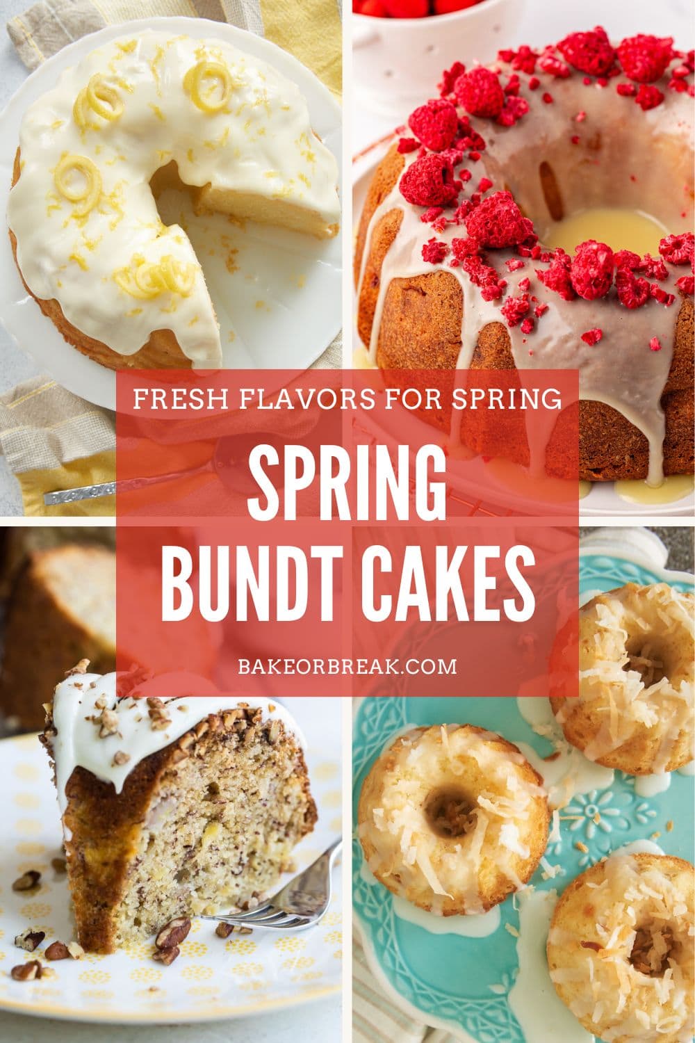collage of images of lemon Bundt cake, white chocolate raspberry Bundt cake, hummingbird Bundt cake, and mini coconut Bundt cakes; text overlay "fresh flavors for spring - spring Bundt cakes - bakeorbreak.com"