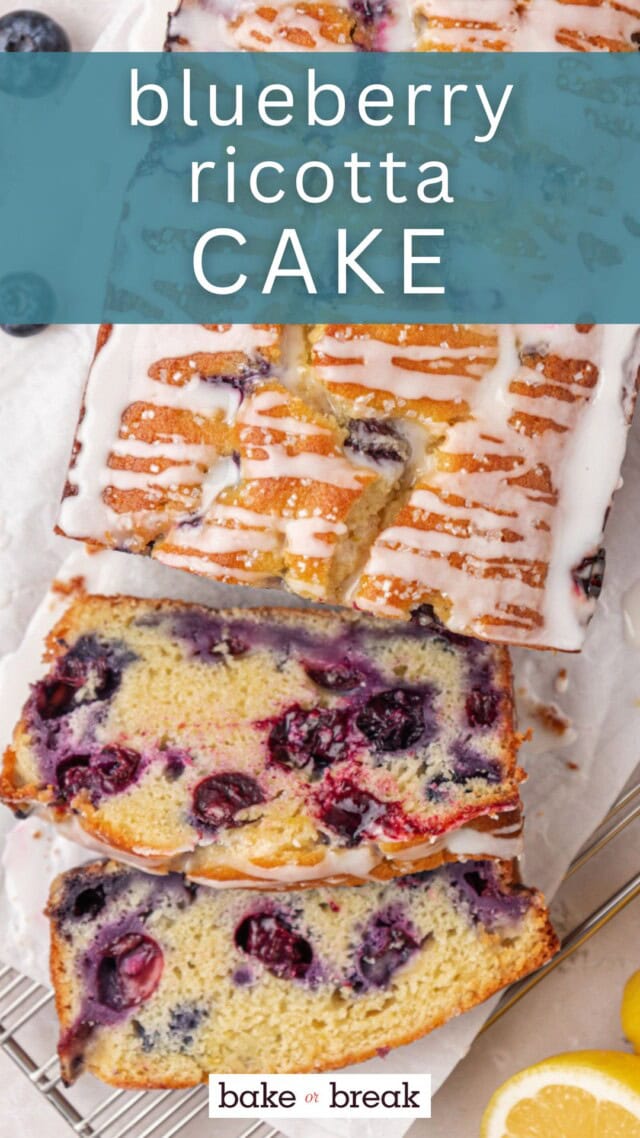 partially sliced blueberry ricotta loaf cake topped with a lemon glaze; text overlay "blueberry ricotta cake - bake or break"