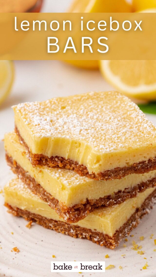 stack of three lemon icebox bars with graham cracker crust; text overlay "lemon icebox bars - bake or break"