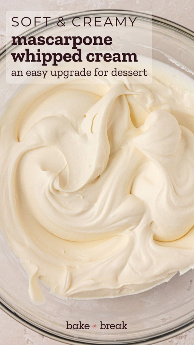 closeup view of mascarpone whipped cream in a glass mixing bowl; text overlay "soft & creamy mascarpone whipped cream - an easy upgrade for dessert - bake or break"