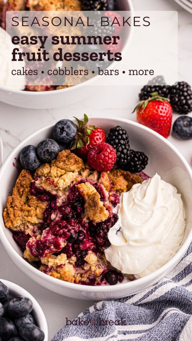 berry cobbler in a bowl with whipped cream; text overlay "seasonal bakes - easy summer fruit desserts - cakes, cobblers, bars, more - bake or break"