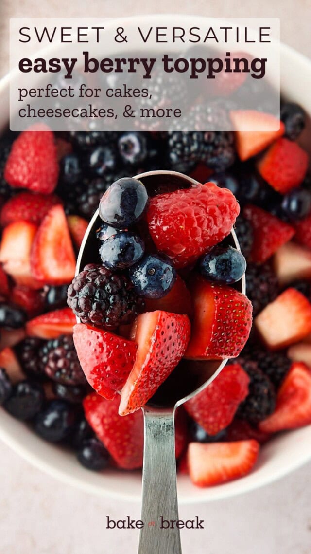 a big spoonful of macerated berries over a bowl of remaining berries; text overlay "sweet & versatile - easy berry topping - perfect for cakes, cheesecakes, & more - bake or break"