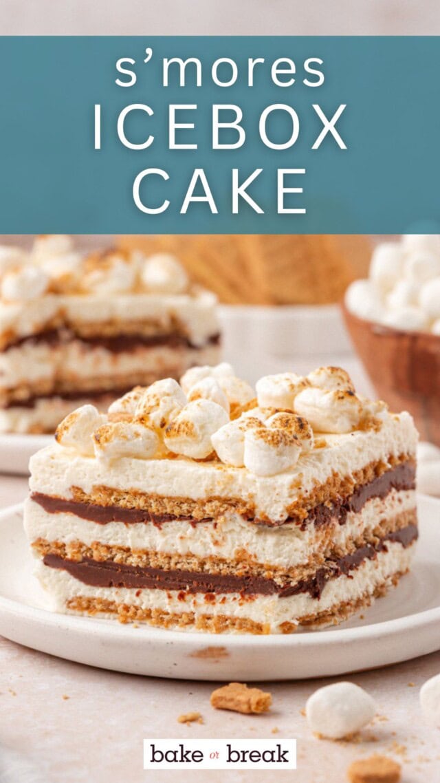a slice of s'mores icebox cake, featuring layers of graham crackers, marshmallow filling, and chocolate ganache; text overlay "s'mores icebox cake - bake or break"