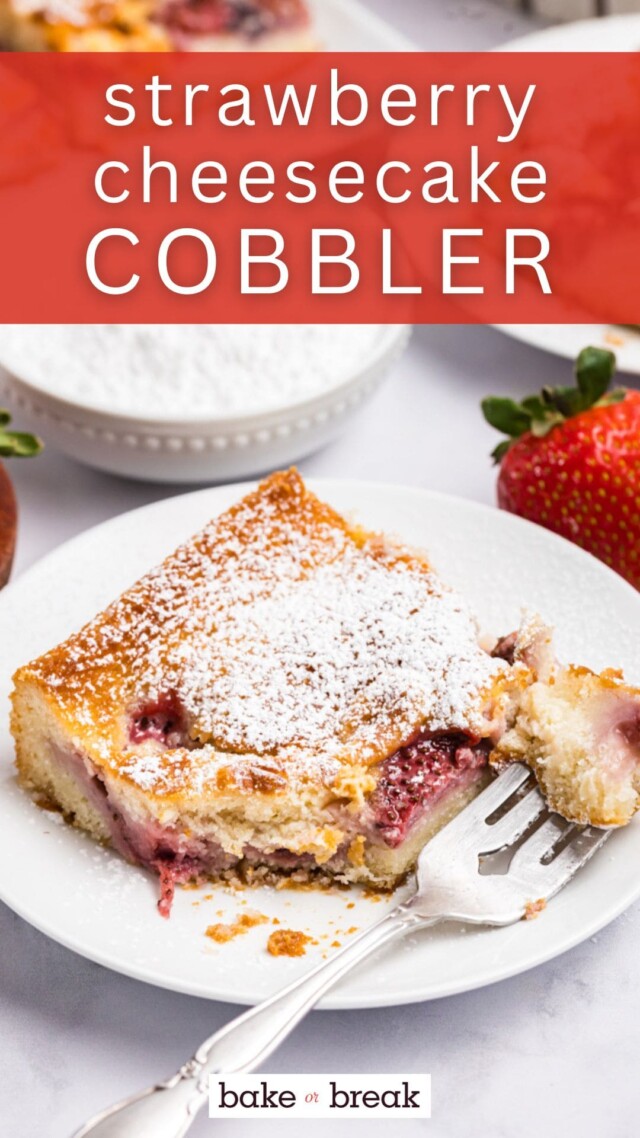 serving of strawberry cheesecake cobbler on a plate with a bite on a fork; text overlay "strawberry cheesecake cobbler - bake or break"