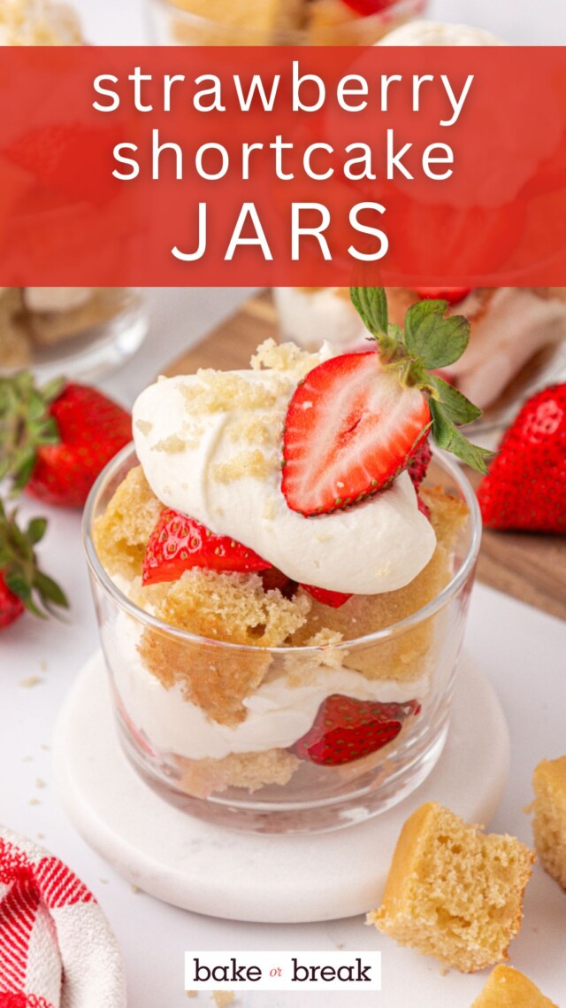 a strawberry shortcake jar with layers of vanilla cake, macerated strawberries, and whipped cream; text overlay "strawberry shortcake jars - bake or break"