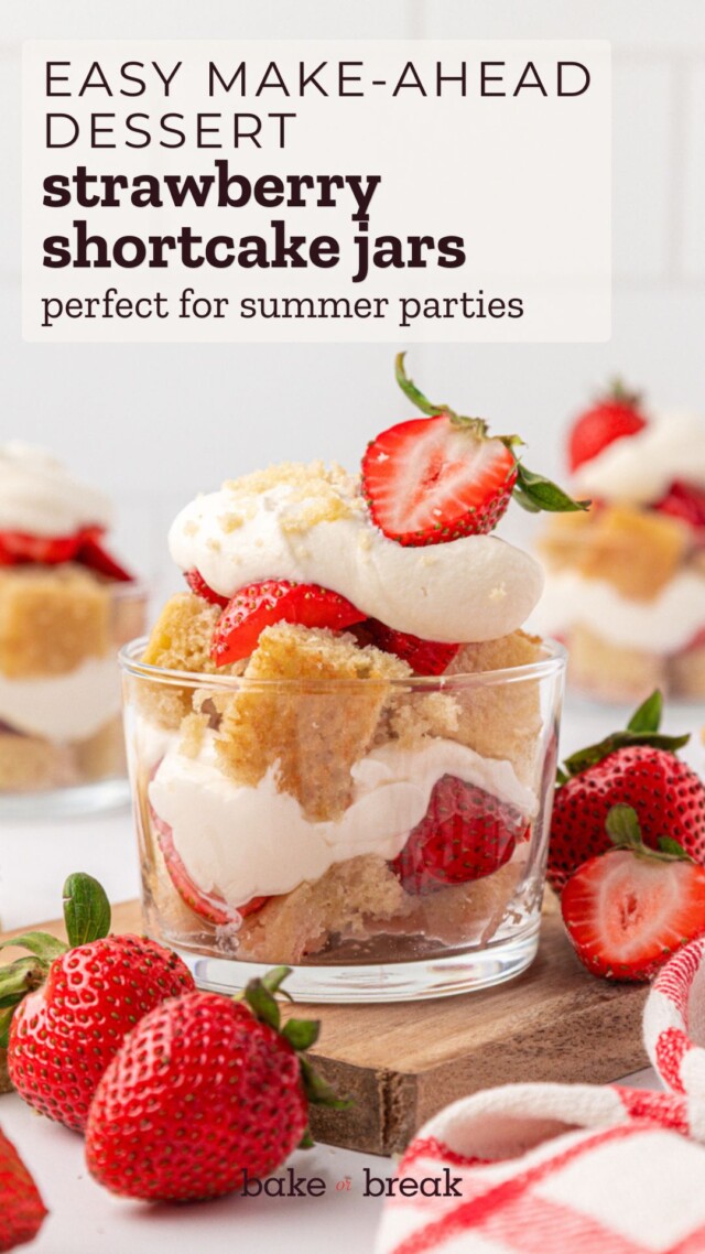 a strawberry shortcake jar featuring layers of vanila cake, whipped cream, and strawberries; text overlay "easy make-ahead dessert - strawberry shortcake jars - perfect for summer parties - bake or break"