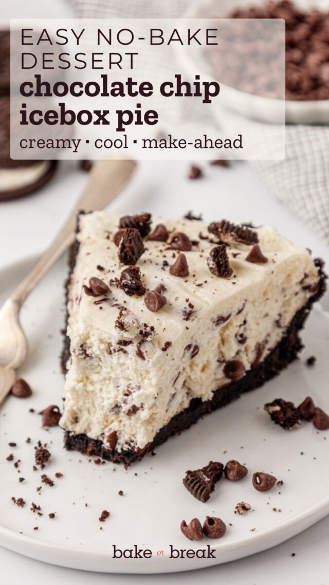 a slice of chocolate chip icebox pie with Oreo cookie crust, topped with mini chocolate chips and cookie pieces; text overlay "easy no-bake dessert - chocolate chip icebox pie - creamy, cool, make-ahead - bake or break"