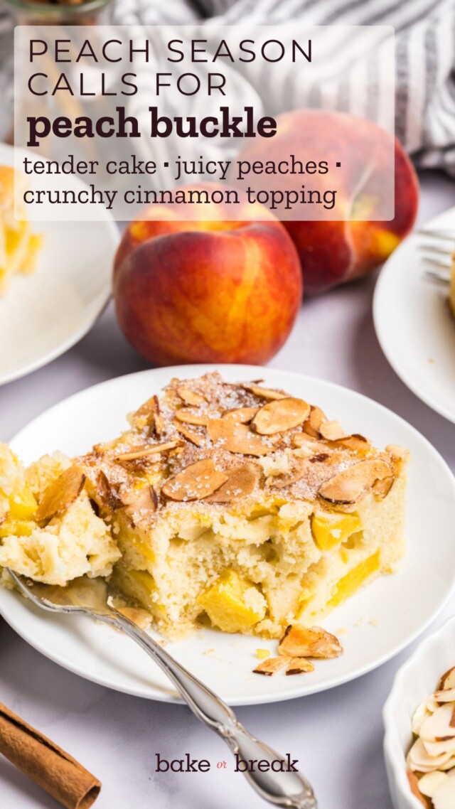 slice of peach buckle with cinnamon-almond topping; text overlay "peach season calls for peach buckle - tender cake, juicy peaches, crunchy cinnamon topping - bake or break"