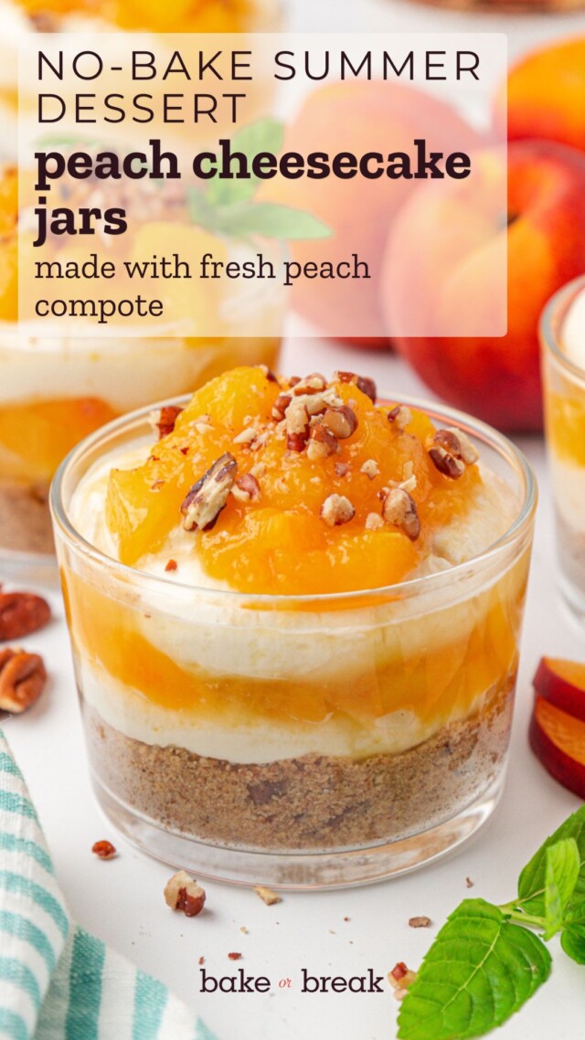 a peach cheesecake jar featuring layers of nutty graham cracker crust, no-bake cheesecake filling, and peach compote; text overlay "no-bake summer dessert - peach cheesecake jars - made with fresh peach compote - bake or break"