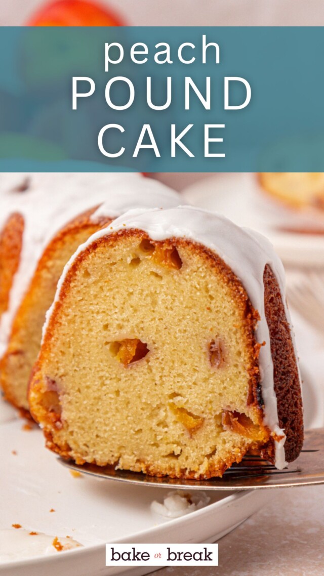 slice of peach pound cake with fresh peaches throughout and an almond glaze on top; text overlay "peach pound cake - bake or break"