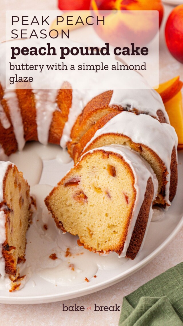 partially sliced peach pound cake made with fresh peaches and topped with an almond glaze; text overlay "peak peach season - peach pound cake - buttery with a simple almond glaze - bake or break"